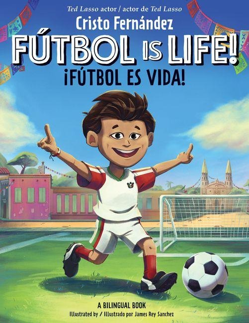 Fútbol Is Life! / ¡Fútbol Es Vida! (Bilingual Hardcover Storybook) - Cristo Fernández
