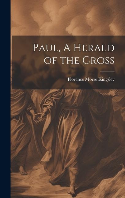 Paul, A Herald of the Cross - Florence Morse Kingsley