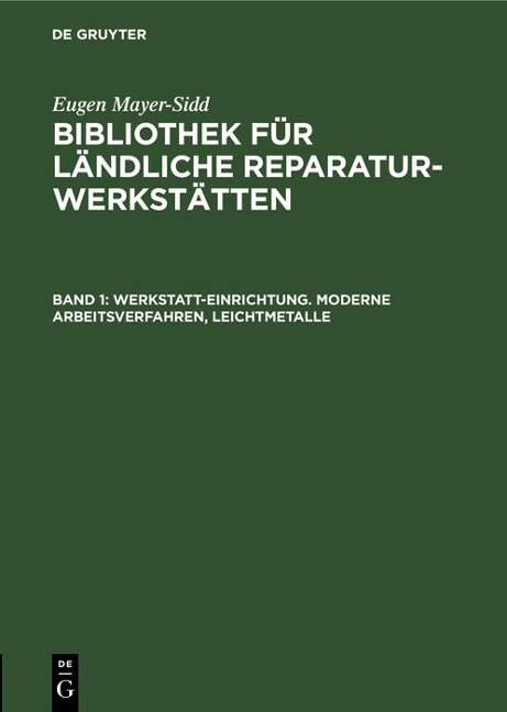 Werkstatt-Einrichtung. Moderne Arbeitsverfahren, Leichtmetalle - Mayer-Sidd