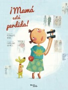 Cover-Bild zum Titel '¡Mamá Está Perdida! / Mom Got Lost!' von 'Pierrette Dubé'