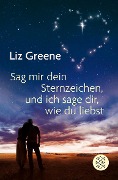 Sage mir dein Sternzeichen, und ich sage dir, wie du liebst - Liz Greene