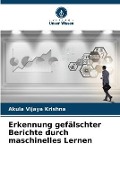 Cover-Bild zum Titel 'Erkennung gefälschter Berichte durch maschinelles Lernen' von 'Akula Vijaya Krishna'