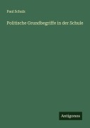 Cover-Bild zum Titel 'Politische Grundbegriffe in der Schule' von 'Paul Schulz'