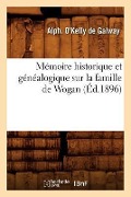 Cover-Bild zum Titel 'Mémoire Historique Et Généalogique Sur La Famille de Wogan (Éd.1896)' von 'Alph O'Kelly de Galway'