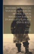 Cover-Bild zum Titel 'Histoire De Tous Les Voyages Autour Du Monde, Depuis Magellan Jusqu'à D'urville Et Laplage (1519 À 1832)...' von 'E. Garnier, M. Sainson'
