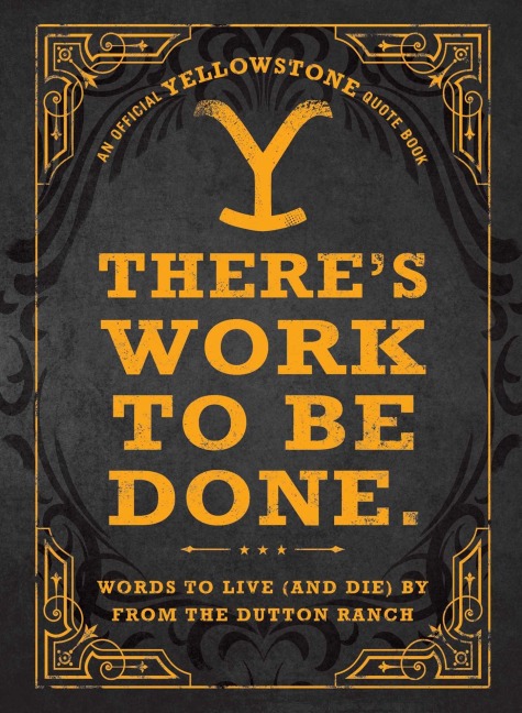There's Work to Be Done. (an Official Yellowstone Quote Book) - Adams Media