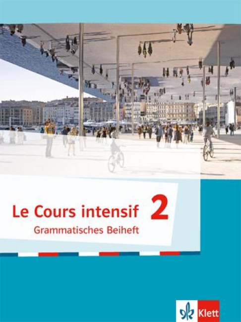 Le Cours intensif 2. Grammatisches Beiheft. Ab 2017 -