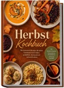 Cover-Bild zum Titel 'Herbst Kochbuch: Die leckersten Rezepte für jeden Geschmack und Anlass - gemütlich, wärmend und saisonal kochen - inkl. Knödel & Spätzle, Einmachen & Fermentieren, wärmende Getränke' von 'Ines Lindemann'