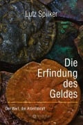 Cover-Bild zum Titel 'Die Erfindung des Geldes' von 'Lutz Spilker'