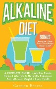 ALKALINE DIET: A Complete Guide to Alkaline Foods, Herbs & Lifestyle to Naturally Rebalance Your pH, Lose Weight & Boost Health (BONUS Alkalizing Smoothie, Juice, Tea & Tonic Recipe Book) - Carmen Reeves