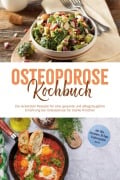 Cover-Bild zum Titel 'Osteoporose Kochbuch: Die leckersten Rezepte für eine gesunde und alltagstaugliche Ernährung bei Osteoporose für starke Knochen - inkl. Dips, Getränken, 30-Tage-Ernährungsplan u.v.m.' von 'Sophie Altnau'