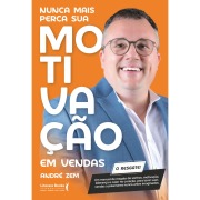 Nunca mais perca sua motivação em vendas - André Zem