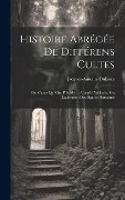 Cover-Bild zum Titel 'Histoire Abrégée De Différens Cultes: Des Cultes Qui Ont Précédé Et Amené L'idolatrie, Ou L'adoration Des Figures Humaines' von 'Jacques-Antoine Dulaure'