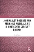 Cover-Bild zum Titel 'John Varley Roberts and Religious Musical Life in Nineteenth-Century Britain' von 'David Baker'