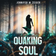 Cover-Bild zum Titel 'Quaking Soul' von 'Jennifer M Zeiger'