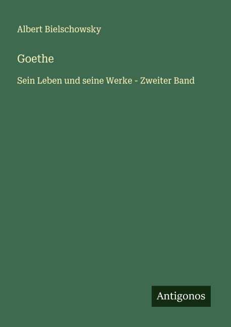 Goethe - Albert Bielschowsky