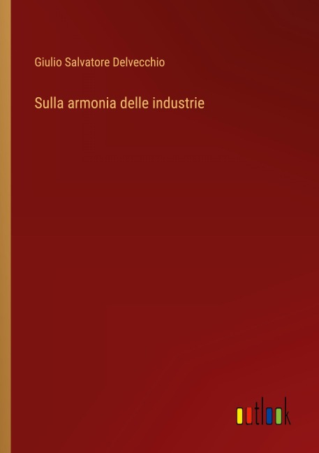 Sulla armonia delle industrie - Giulio Salvatore Delvecchio