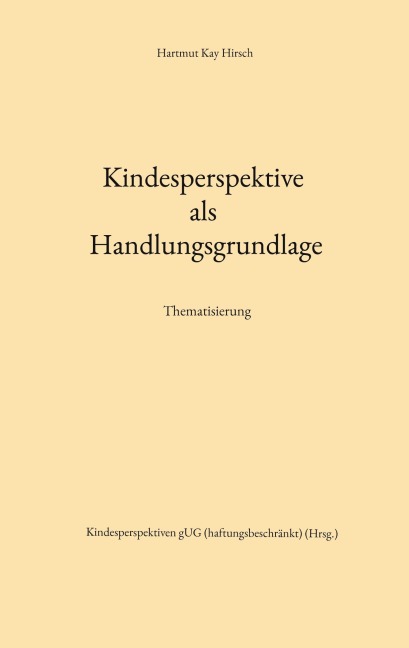 Kindesperspektive als Handlungsgrundlage - Hartmut Kay Hirsch
