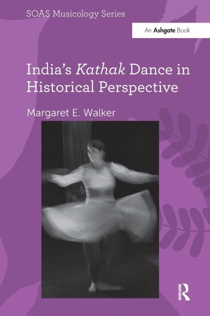 India's Kathak Dance in Historical Perspective - Margaret E. Walker