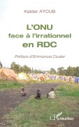 Cover-Bild zum Titel 'L'ONU face à l'irrationnel en RDC' von 'Kaidar Ayoub, Emmanuel Caulier'