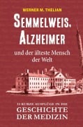 Cover-Bild zum Titel 'Semmelweis, Alzheimer und der älteste Mensch der Welt' von 'Werner Thelian'