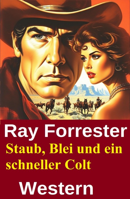 Staub, Blei und ein schneller Colt: Western - Ray Forrester