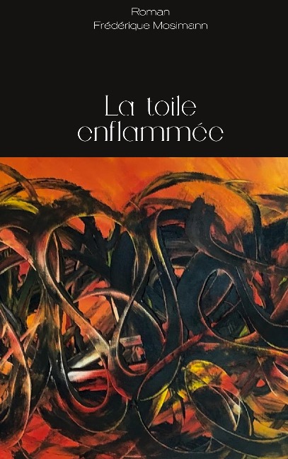 La toile enflammée - Frédérique Mosimann