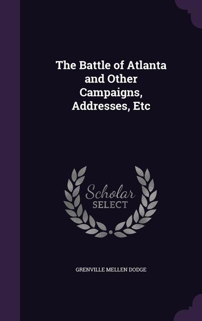 BATTLE OF ATLANTA & OTHER CAMP - Grenville Mellen Dodge