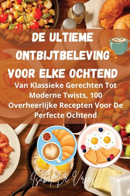 De Ultieme Ontbijtbeleving Voor Elke Ochtend - Isabel de Vries