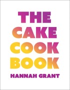 Cover-Bild zum Titel 'The Cake Cookbook' von 'Hannah Grant'
