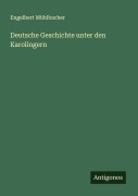 Cover-Bild zum Titel 'Deutsche Geschichte unter den Karolingern' von 'Engelbert Mühlbacher'