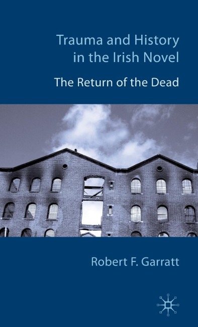 Trauma and History in the Irish Novel - R. Garratt