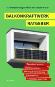 Cover-Bild zum Titel 'Balkonkraftwerk Ratgeber - Stromrechnung senken mit Steckersolar' von 'Marcel Kehrer'