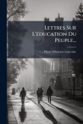 Cover-Bild zum Titel 'Lettres Sur L'Ã(c)ducation Du Peuple...' von 'Pierre-Sã(c)Bastien Lanrentie'