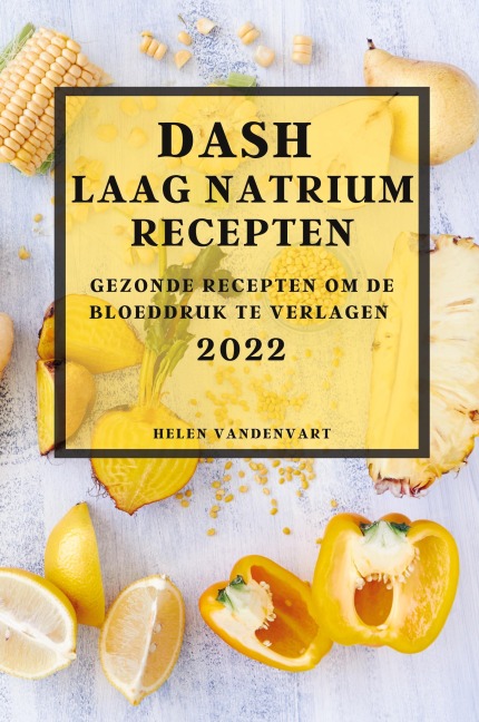 DASH LAAG NATRIUM RECEPTEN 2022 - Helen Vandenvart