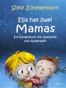 Cover-Bild zum Titel 'Elia hat zwei Mamas - Ein Kinderbuch über Adoption und Anderssein' von 'Silke Zimmermann'