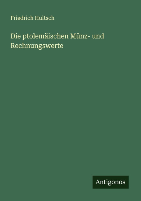 Die ptolemäischen Münz- und Rechnungswerte - Friedrich Hultsch