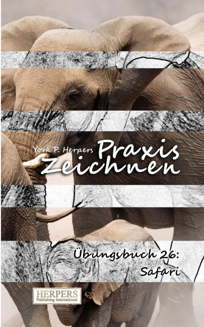 Praxis Zeichnen - Übungsbuch 26: Safari - York P. Herpers