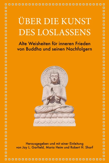 Über die Kunst des Loslassens - Jay L. Garfield, Maria Heim, Robert H. Sharf