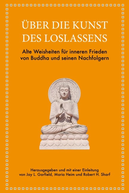 Über die Kunst des Loslassens - Jay L. Garfield, Maria Heim, Robert H. Sharf