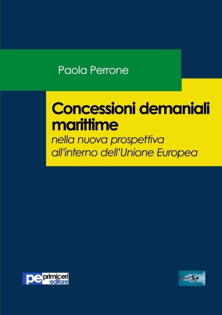 Concessioni demaniali marittime nella nuova prospettiva all'interno dell'Unione Europea - Paola Perrone