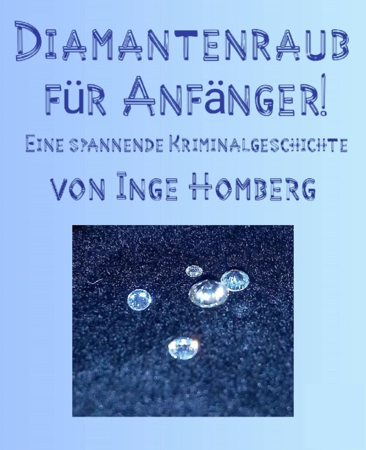 Diamantenraub für Anfänger! - Inge Homberg