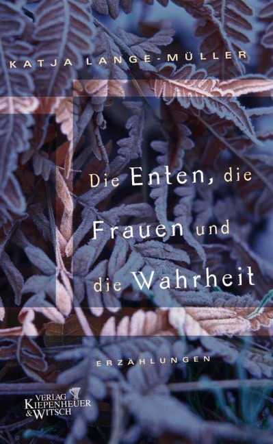 Die Enten, die Frauen und die Wahrheit - Katja Lange-Müller