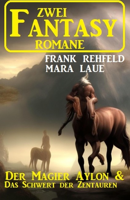 Zwei Fantasy Romane: Der Magier Aylon & Das Schwert der Zentauren - Frank Rehfeld, Mara Laue