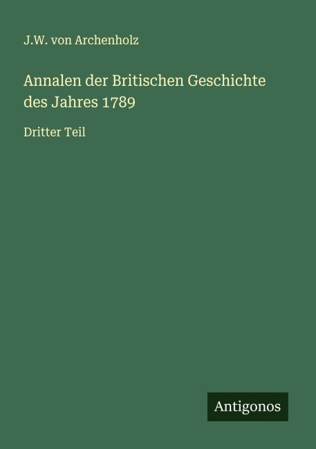 Annalen der Britischen Geschichte des Jahres 1789 - J. W. Von Archenholz