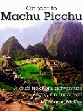 On Foot to Machu Picchu - Sharon McKee