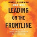 Leading on the Frontline Lib/E: Remarkable Stories and Essential Leadership Lessons from the World's Danger Zones - Linda Cruse