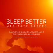 Sleep Better, Meditate Deeper: Healing Nature Sounds & Relaxing Music for Stress Relief & Mindfulness - Sleep Better - Meditate Deeper