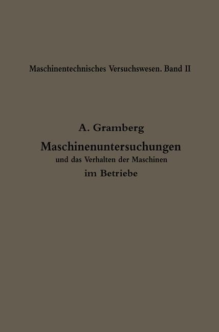 Maschinenuntersuchungen und das Verhalten der Maschinen im Betriebe - Anton Gramberg