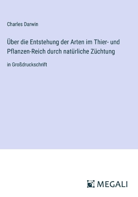 Über die Entstehung der Arten im Thier- und Pflanzen-Reich durch natürliche Züchtung - Charles Darwin